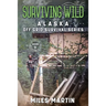 Surviving Wild: The Alaska Off Grid Survival Series