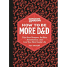 Dungeons & Dragons: How to Be More D&d: Face Your Dragons, Be More Adventurous, and Live Your Best Geeky Life