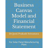 Business Canvas Model and Financial Statement: For Solar Panel Manufacturing Plant