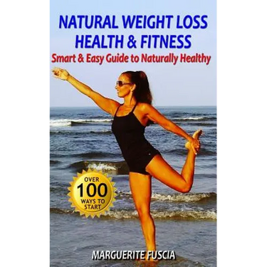 Natural Weight Loss Health & Fitness: The Smart & Easy Guide to Naturally Healthy