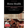 Horse Health: A Complete Guide to Equine Anatomy and Natural Medicine: Master equine wellness through rehabilitation, massage, and science-based care