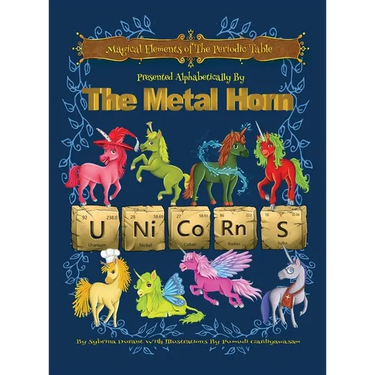 Magical Elements of the Periodic Table Presented Alphabetically By The Metal Horn Unicorns
