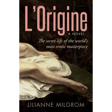 L'Origine: The Secret Life of the World's Most Erotic Masterpiece