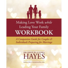 Making Love Work While Leading Your Family Workbook: A Companion Guide for Couples and Individuals Preparing for Marriage