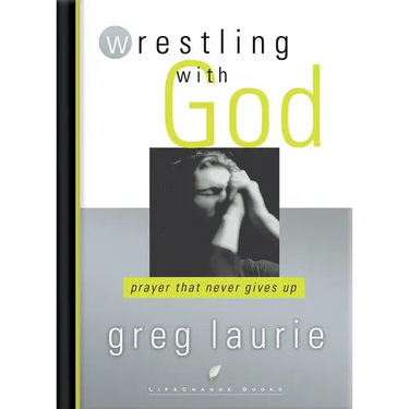Wrestling with God: Prayer That Never Gives Up