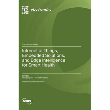 Internet of Things, Embedded Solutions, and Edge Intelligence for Smart Health