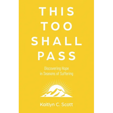 This Too Shall Pass: Discovering Hope in Seasons of Suffering