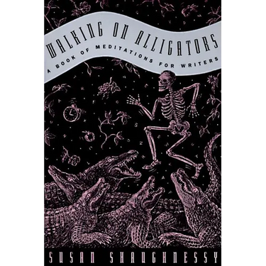 Walking on Alligators: A Book of Meditations for Writers