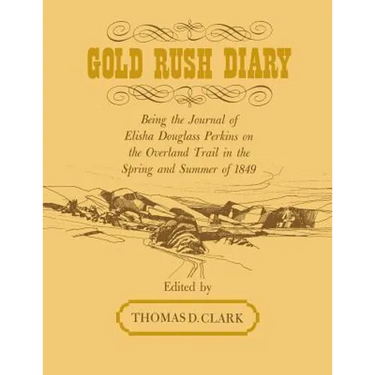 Gold Rush Diary: Being the Journal of Elisha Douglas Perkins on the Overland Trail in the Spring and Summer of 1849