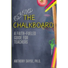 Beyond The Chalkboard: A Faith-Fueled Guide For Teachers