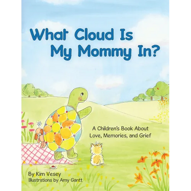 What Cloud Is My Mommy In?: A Children's Book About Love, Memories, and Grief