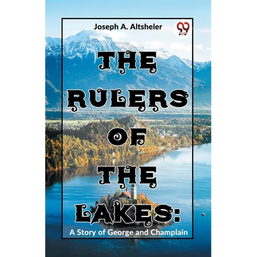 The Rulers Of The Lakes: A Story Of George And Champlain