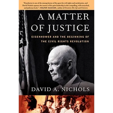 A Matter of Justice: Eisenhower and the Beginning of the Civil Rights Revolution