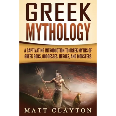 Greek Mythology: A Captivating Introduction to Greek Myths of Greek Gods, Goddesses, Heroes, and Monsters