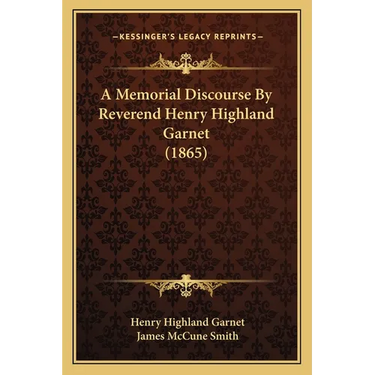 A Memorial Discourse By Reverend Henry Highland Garnet (1865)