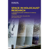 Space in Holocaust Research: A Transdisciplinary Approach to Spatial Thinking