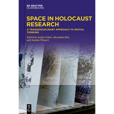 Space in Holocaust Research: A Transdisciplinary Approach to Spatial Thinking
