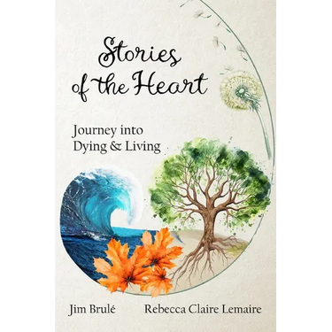 Stories of the Heart: Journey Into Dying and Living
