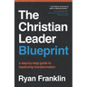 The Christian Leader Blueprint: A Step-by-Step Guide to Leadership Transformation