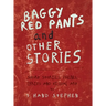 Baggy Red Pants and Other Stories: Short Stories, Poems, Lyrics and Visual Art