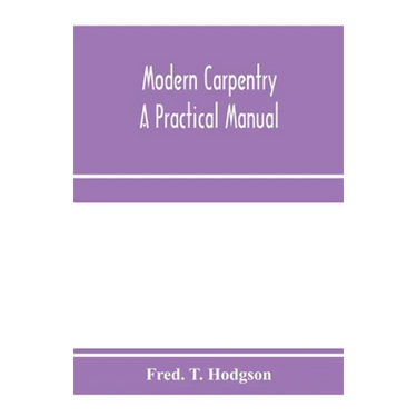Modern carpentry; a practical manual