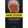 Narcissism: A Comprehensive Guide To Overcoming Narcissism And Creating The Life You Deserve (How To Recognize And Deal With The Narcissist Personalit
