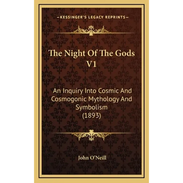 The Night Of The Gods V1: An Inquiry Into Cosmic And Cosmogonic Mythology And Symbolism (1893)