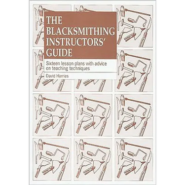 The Blacksmithing Instructors Guide: Sixteen Lesson Plans with Teaching Advice