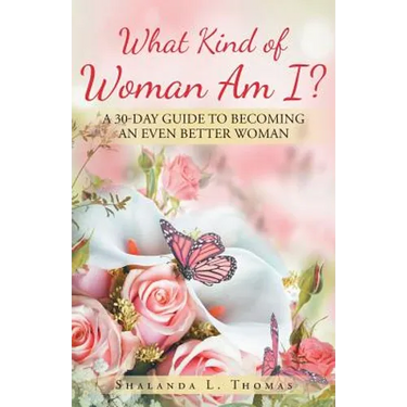What Kind of Woman Am I?: 30 Day Guide to Becoming an Even Better Woman