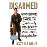 Disarmed: Unconventional Lessons from the World's Only One-Armed Special Forces Sharpshooter