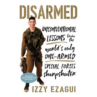 Disarmed: Unconventional Lessons from the World's Only One-Armed Special Forces Sharpshooter