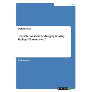 Character Analysis: Androgyny in Mary Shelleys "Frankenstein"