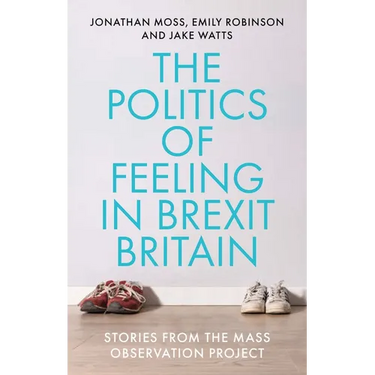 The Politics of Feeling in Brexit Britain: Stories from the Mass Observation Project