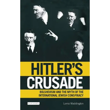 Hitler's Crusade: Bolshevism and the Myth of the International Jewish Conspiracy