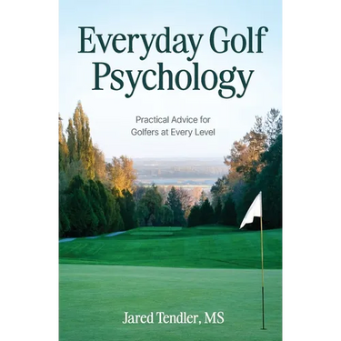 Everyday Golf Psychology: Practical Advice for Golfers at Every Level: Practical Advice for Golfers at Every Level