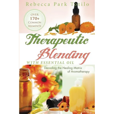 Therapeutic Blending With Essential Oil: Decoding the Healing Matrix of Aromatherapy