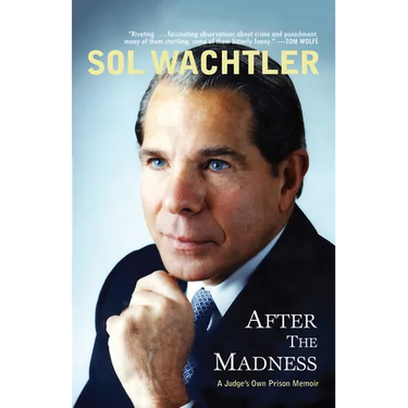 After the Madness: A Judge's Own Prison Memoir