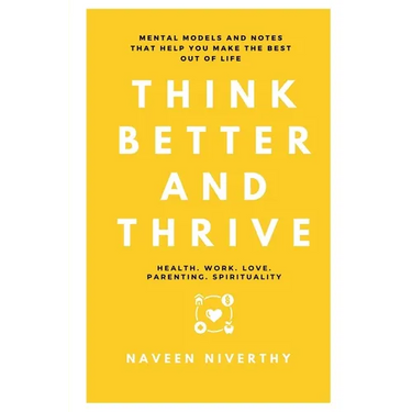 Think Better and Thrive: Mental Models and Notes that help you make the best out of life
