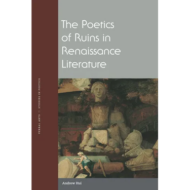 The Poetics of Ruins in Renaissance Literature