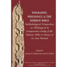 Epigraphy, Philology, and the Hebrew Bible: Methodological Perspectives on Philological and Comparative Study of the Hebrew Bible in Honor of Jo Ann H