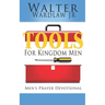 Tools for Kingdom Men: Men's Prayer Devotional