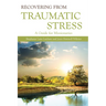 Recovering from Traumatic Stress:: A Guide for Missionaries