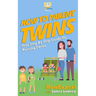 How To Parent Twins: Your Step-By-Step Guide to Parenting Twins