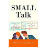 Small Talk: Master the Art of Small Talk Easily (Master the Art of Conversation and Communicate With Confidence)