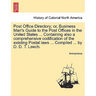 Post Office Directory; Or, Business Man's Guide to the Post Offices in the United States ... Containing Also a Comprehensive Codification of the Exist