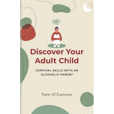 Discover Your Adult Child: Survival Skills With An Alcoholic Parent