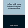 French And English Furniture, Distinctive Styles And Periods Described And Illustrated