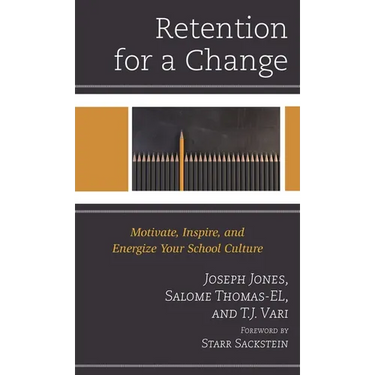 Retention for a Change: Motivate, Inspire, and Energize Your School Culture