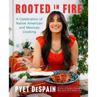 Rooted in Fire: A Celebration of Native American and Mexican Cooking