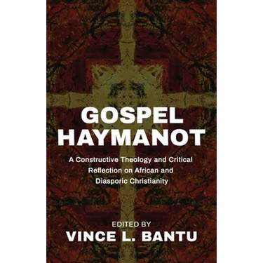 Gospel Haymanot: A Constructive Theology and Critical Reflection on African and Diasporic Christianity